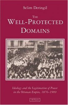 The Well-Protected Domains: Ideology and the Legitimation of Power in the Ottoman Empire, 1876-1909