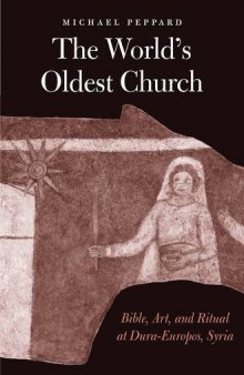 The World’s Oldest Church: Bible, Art, and Ritual at Dura-Europos, Syria