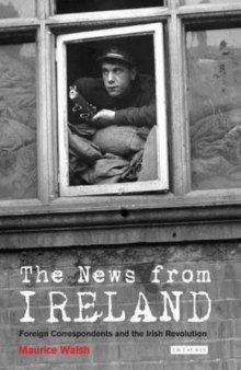 The News From Ireland: Foreign Correspondents and the Irish Revolution