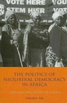 The Politics of Neoliberal Democracy in Africa: State and Civil Society in Nigeria (International Library of African Studies)