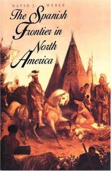 The Spanish Frontier in North America (Yale Western Americana Series)