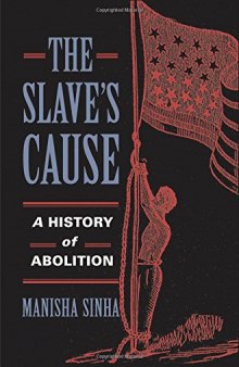 The Slave's Cause: A History of Abolition