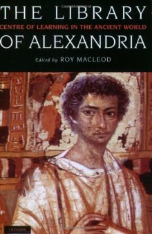 The Library of Alexandria : Centre of Learning in the Ancient World
