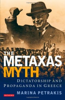 The Metaxas Myth: Dictatorship and Propaganda in Greece (International Library of War Studies)