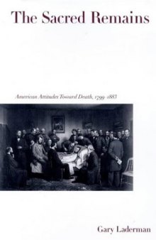 The Sacred Remains: American Attitudes Toward Death, 1799-1883