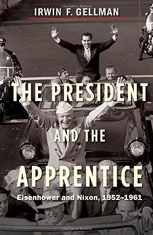 The President and the apprentice : Eisenhower and Nixon, 1952-1961