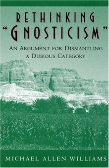 Rethinking 'Gnosticism', An Argument for Dismantling a Dubious Category