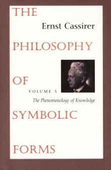 The Philosophy of Symbolic Forms Vol. 3: The Phenomenology of Knowledge