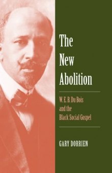 The new abolition. : W.E.B. Du Bois and the black social gospel