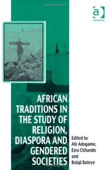 African Traditions in the Study of Religion, Diaspora and Gendered Societies: Essays in Honour of Jacob Kehinde Olupona