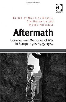 Aftermath: Legacies and Memories of War in Europe, 1918-1945-1989