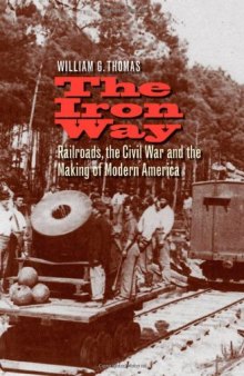 The Iron Way: Railroads, the Civil War, and the Making of Modern America  