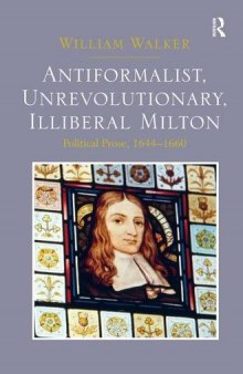 Anti-Formalist, Unrevolutionary, Illiberal Milton: Political Prose, 1644-1660