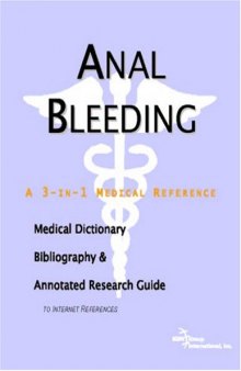 Anal Bleeding - A Medical Dictionary, Bibliography, and Annotated Research Guide to Internet References
