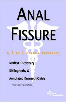 Anal Fissure - A Medical Dictionary, Bibliography, and Annotated Research Guide to Internet References
