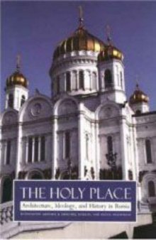 The Holy Place: Architecture, Ideology, and History in Russia