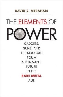 The Elements of Power: Gadgets, Guns, and the Struggle for a Sustainable Future in the Rare Metal Age