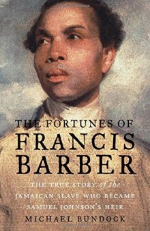 The Fortunes of Francis Barber: The True Story of the Jamaican Slave Who Became Samuel Johnson’s Heir