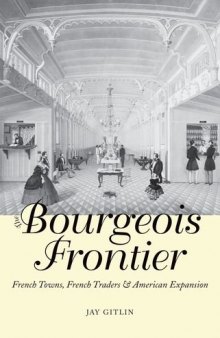 The bourgeois frontier : French towns, French traders, and American expansion