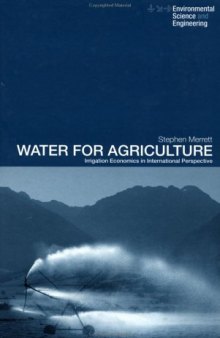 Water for Agriculture: Irrigation Economics in International Perspective (Spon's Environmental Science and Engineering)