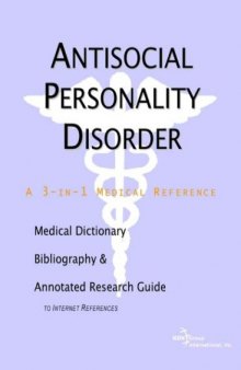 Antisocial Personality Disorder - A Medical Dictionary, Bibliography, and Annotated Research Guide to Internet References