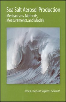 Sea Salt Aerosol Production: Mechanisms, Methods, Measurements and Models - A Critical Review