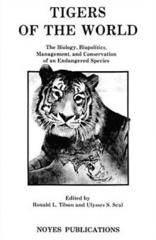 Tigers of the World: The Biology, Biopolitics, Management and Conservation of an Endangered Species (Noyes Series in Animal Behavior, Ecology, Conservation, and Management)  