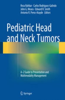 Pediatric Head and Neck Tumors: A-Z Guide to Presentation and Multimodality Management