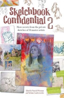 Sketchbook Confidential 2  Enter the secret worlds of 38 master artists