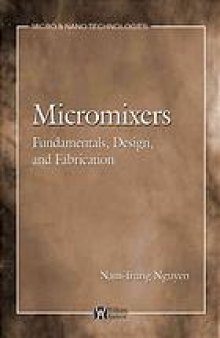 Micromixers : fundamentals, design and fabrication