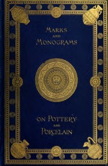 Marks and monograms on European and Oriental pottery and porcelain with historical notices of each manufactory