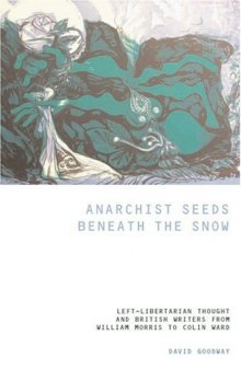 Anarchist Seeds Beneath the Snow: Left-Libertarian Thought and British Writers from William Morris to Colin Ward (Liverpool University Press - Liverpool Science Fiction Texts & Studies)