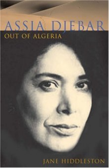Assia Djebar: Out of Algeria (Liverpool University Press - Contemporary French & Francophone Cultures)