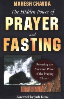 The hidden power of prayer and fasting : releasing the awesome power of the praying church