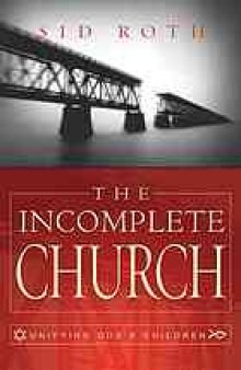 The incomplete church : unifying God's children