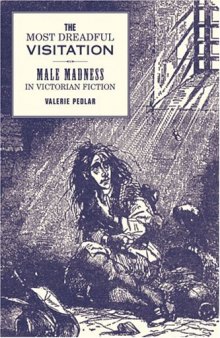 The Most Dreadful Visitation: Male Madness in Victorian Fiction