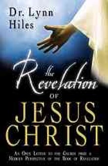 The revelation of Jesus Christ : an open letter to the church from a modern perspective of the book of Revelation