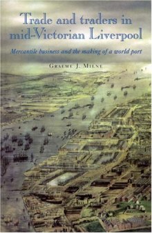 Trade and Traders in Mid-Victorian Liverpool: Mercantile Business and the Making of a World Port