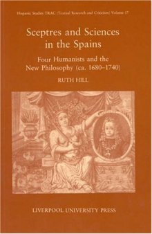 Sceptres and Sciences in the Spains: Four Humanists and the New Philosophy, c. 1680-1740 (Liverpool University Press - Hispanic Studies TRAC)