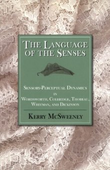 The Language of the Senses: Sensory Perceptual Dynamics in Wordsworth, Coleridge, Thoreau, Whitman and Dickinson