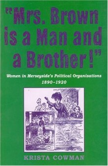 Mrs Brown is a Man and a Brother: Women in Merseyside's Political Organisations 1890-1920