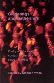 Gladsongs and Gatherings: Poetry and its Social Context in Liverpool since the 1960s