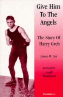 Give Him to the Angels: Story of Harry Greb