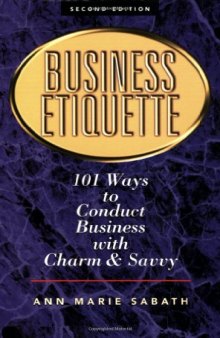 Business Etiquette: 101 Ways to Conduct Business with Charm and Savvy  
