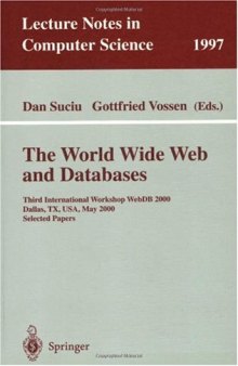 The World Wide Web and Databases: Third International Workshop WebDB 2000 Dallas, TX, USA, May 18–19,2000 Selected Papers