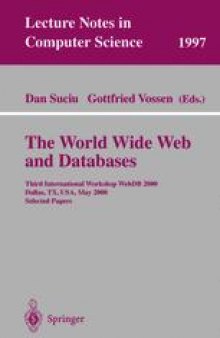 The World Wide Web and Databases: Third International Workshop WebDB 2000 Dallas, TX, USA, May 18–19,2000 Selected Papers