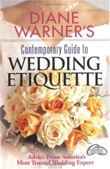 Diane Warner's Contemporary Guide To Wedding Etiquette: Advice From America's Most Trusted Wedding Expert (Wedding Essentials)
