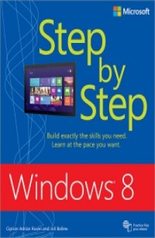 Windows 8 Step by Step: Build exactly the skills you need. Learn at the pace you want.