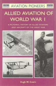 Allied Aviation of World War I: A Pictorial History of Allied Aviators and Aircraft of the Great War