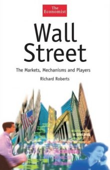 Wall Street: The Markets, Mechanisms and Players (The Economist Series)